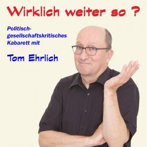 Kabarett "Wirklich weiter so?" - Tom Ehrlich